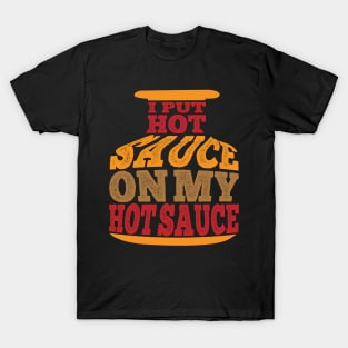 I PUT HOT SAUCE ON MY HOT SAUCE T-Shirt